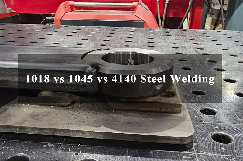 1018 vs 1045 vs 4140 Steel Welding