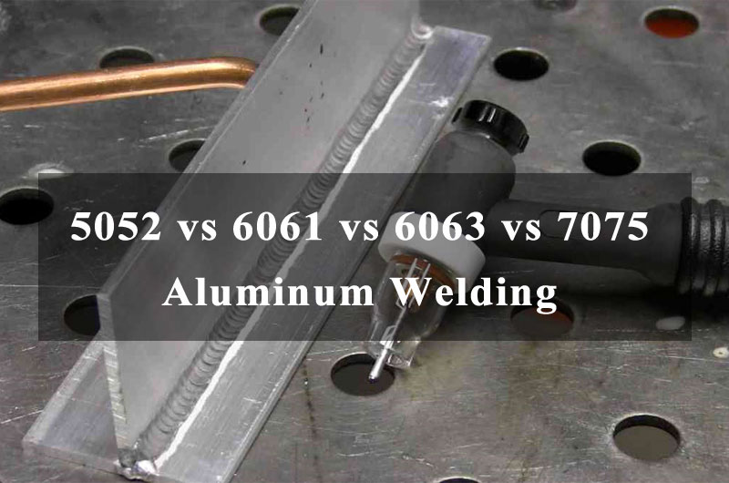 5052 vs 6061 vs 6063 vs 7075 Aluminum Welding