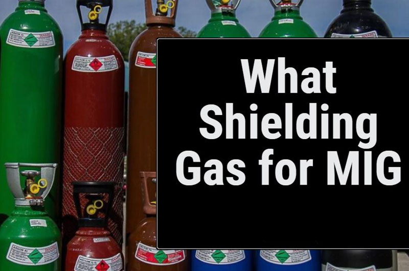 Gas Selection Guide for MIG Welding